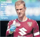  ??  ?? THRouGH WITH BLuES: Hart is among United’s summer targets