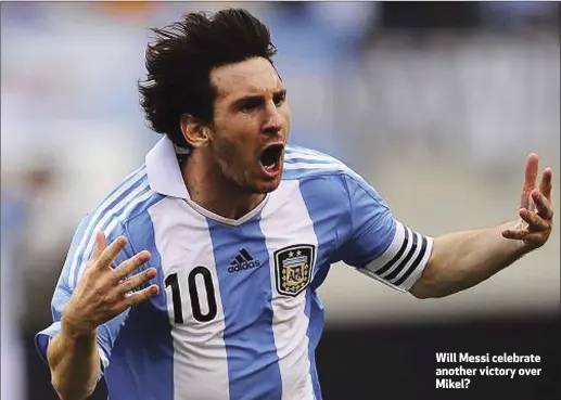  ??  ?? Will Messi celebrate another victory over Mikel?