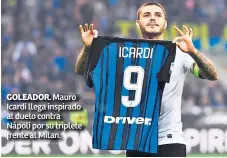  ??  ?? GOLEADOR. Mauro Icardi llega inspirado al duelo contra Nápoli por su triplete frente al Milan.