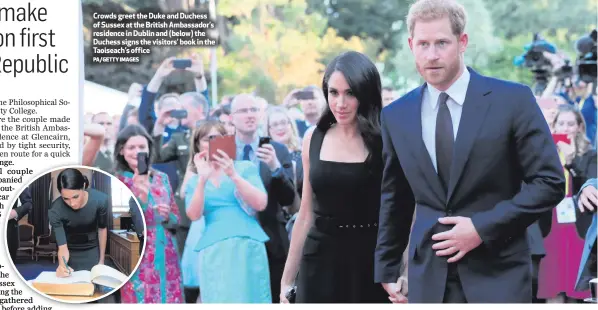  ?? PA/GETTY IMAGES ?? Crowds greet the Duke and Duchess of Sussex at the British Ambassador’s residence in Dublin and (below) the Duchess signs the visitors’ book in the Taoiseach’s office