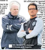  ??  ?? BIG MONEY: Ex-bosses Eriksson and Capello