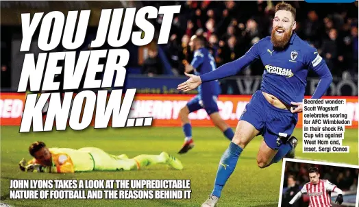  ??  ?? Bearded wonder: Scott Wagstaff celebrates scoring for AFC Wimbledon in their shock FA Cup win against West Ham and, inset, Sergi Canos