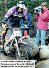  ??  ?? In the mid-nineties Adam Norris (Hamilton Yamaha) comes under the scrutiny of Colin with his video camera at the Scottish Six Days Trial.