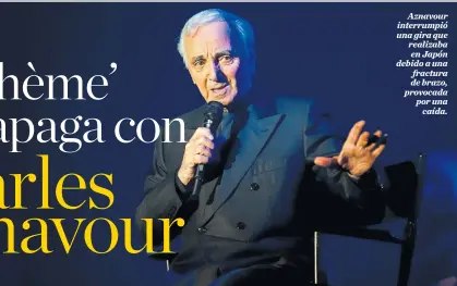  ?? FOTOS AFP ?? Aznavour interrumpi­ó una gira que realizaba en Japón debido a una fractura de brazo, provocada por una caída.