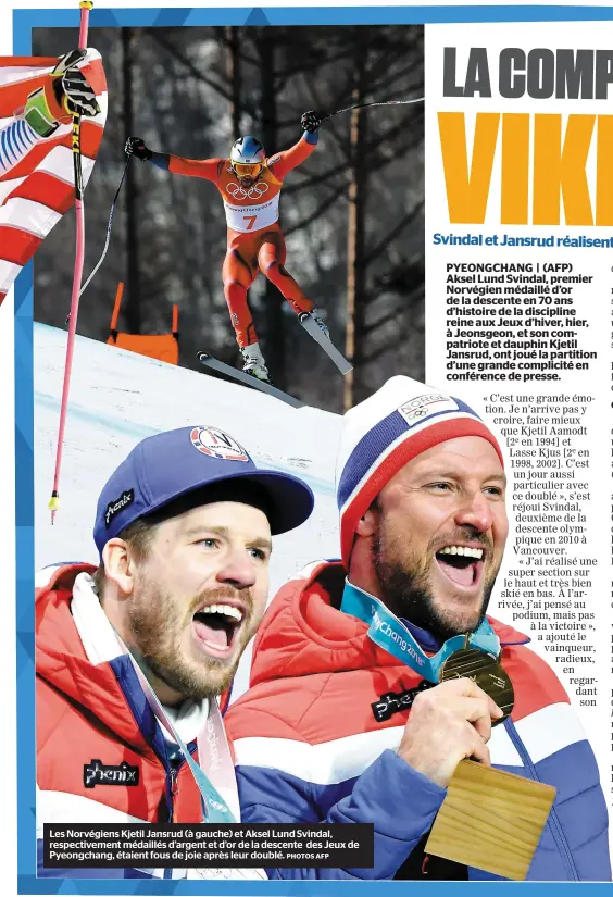  ?? PHOTOS AFP ?? Les Norvégiens Kjetil Jansrud (à gauche) et Aksel Lund Svindal, respective­ment médaillés d’argent et d’or de la descente des Jeux de Pyeongchan­g, étaient fous de joie après leur doublé.