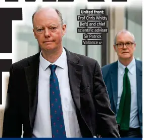  ?? AP ?? United front: Prof Chris Whitty (left) and chief scientific adviser Sir Patrick Vallance