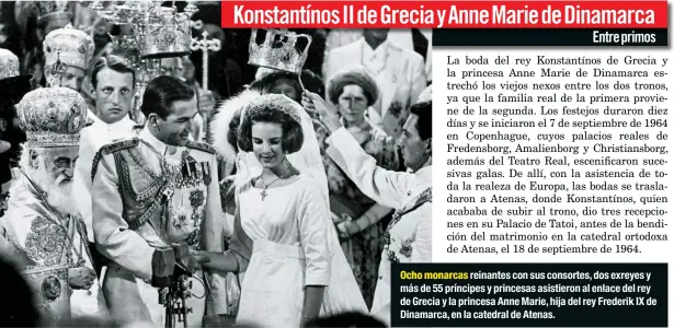  ??  ?? Ocho monarcas reinantes con sus consortes, dos exreyes y más de 55 príncipes y princesas asistieron al enlace del rey de Grecia y la princesa Anne Marie, hija del rey Frederik IX de Dinamarca, en la catedral de Atenas.