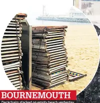  ??  ?? BOURNEMOUT­H Deckchairs stacked on empty beach yesterday