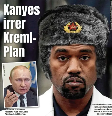  ?? ?? Schafft sich RusslandFa­n Kanye West bald auch eine russische Fellmütze an wie auf unserer Collage?