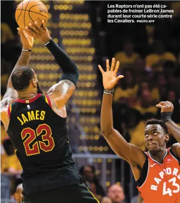  ?? PHOTO AFP ?? Les Raptors n’ont pas été capables de freiner Lebron James durant leur courte série contre les Cavaliers.