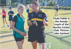  ?? ?? Paula Fabila is the female coach of the Norths Cricket Club. Picture: Jake Garland