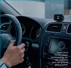  ?? ?? Saphe Drive Pro kan placeres forskellig­e steder i kabinen, hvor den giver et godt overblik.
