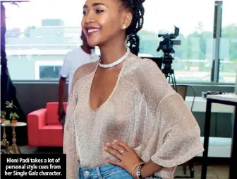  ??  ?? Hloni Padi takes a lot of personal style cues from her Single Galz character.