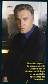  ??  ?? Dans Les experts, le personnage Gil Grissom est un docteur en biologie et un véritable spécialist­e des homicides.