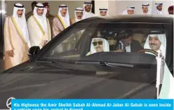  ??  ?? His Highness the Amir Sheikh Sabah Al-Ahmad Al-Jaber Al-Sabah is seen inside a vehicle upon his arrival to Kuwait.