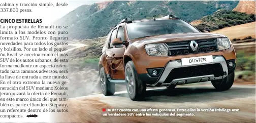  ??  ?? Duster cuenta con una oferta generosa. Entre ellas la versión Privilege 4x4: un verdadero SUV entre los vehículos del segmento.