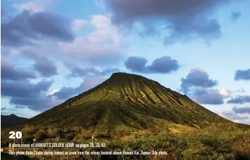  ??  ?? A photo essay of HAWAI‘I'S GOLDEN HOUR on pages 20, 28, 42
This photo: Koko Crater during sunset as seen from the scenic lookout above Hawaii Kai. Dennis Oda photo