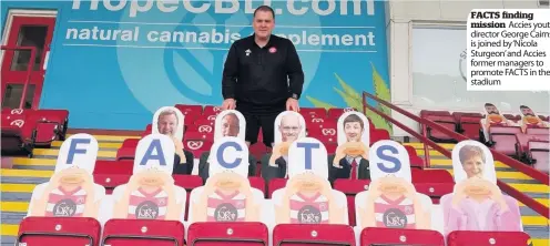  ??  ?? FACTS finding mission Accies youth director George Cairns is joined by ‘Nicola Sturgeon’ and Accies former managers to promote FACTS in the stadium