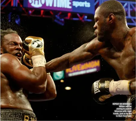  ??  ?? REPEAT OR REVENGE? Wilder will be aiming to punish Stiverne with right hands, just as he did in their first fight