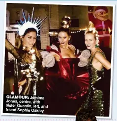  ??  ?? GLAMOUR: Jemima Jones, centre, with sister Quentin, left, and friend Sophie Oakley