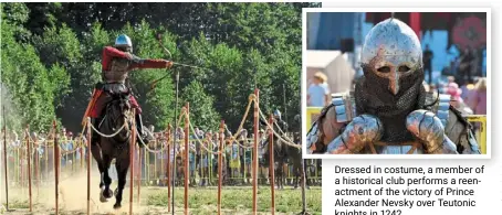  ?? ?? a member of a historical club taking part in the historical festival in pskov region, russia, recently. — photos: aFp dressed in costume, a member of a historical club performs a reenactmen­t of the victory of prince alexander Nevsky over Teutonic knights in 1242.