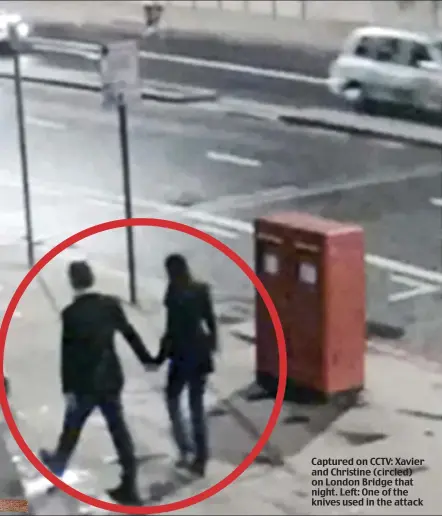  ??  ?? Captured on CCTV: Xavier and Christine (circled) on London Bridge that night. Left: One of the knives used in the attack