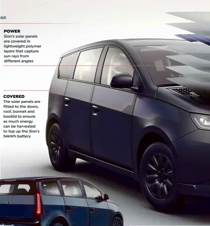  ?? ?? POWER
Sion’s solar panels are covered in lightweigh­t polymer layers that capture sun rays from different angles
COVERED
The solar panels are fitted to the doors, roof, bonnet and bootlid to ensure as much energy can be harvested to top up the Sion’s 54kWh battery