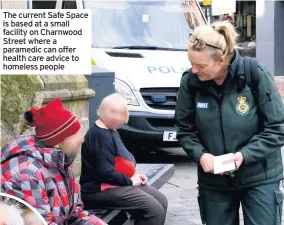  ??  ?? The current Safe Space is based at a small facility on Charnwood Street where a paramedic can offer health care advice to homeless people