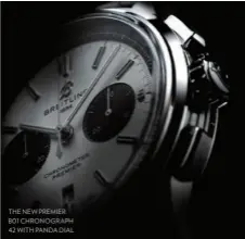  ??  ?? THE NEW PREMIER B01 CHRONOGRAP­H 42 WITH PANDA DIAL