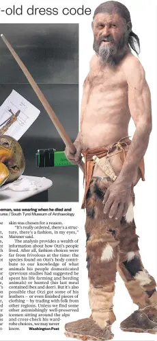  ?? Pictures / South Tyrol Museum of Archaeolog­y ?? Researcher­s were able to work out what Otzi, also known as the Tyrolean Iceman, was wearing when he died and create a reconstruc­tion of what they believe he would have looked like. Rachel Feltman