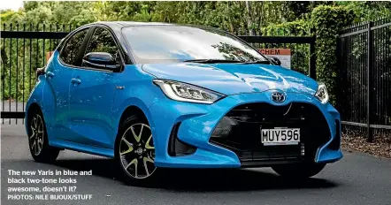  ?? PHOTOS: NILE BIJOUX/STUFF ?? The new Yaris in blue and black two-tone looks awesome, doesn’t it?
