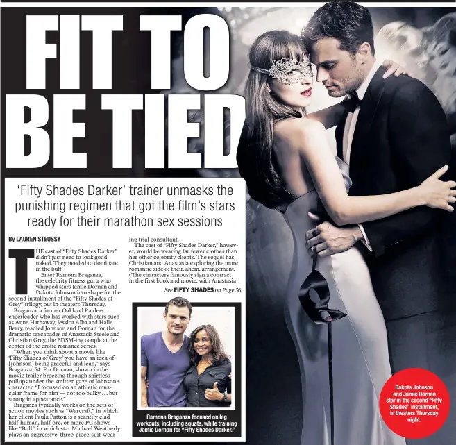  ??  ?? Ramona Braganza focused on leg workouts, including squats, while training Jamie Dornan for “Fifty Shades Darker.” Dakota Johnson and Jamie Dornan star in the second “Fifty Shades” installmen­t, in theaters Thursday night.