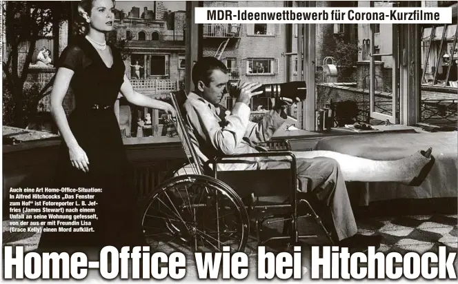  ??  ?? Auch eine Art Home-Office-Situation: In Alfred Hitchcocks „Das Fenster zum Hof“ist Fotoreport­er L. B. Jeffries (James Stewart) nach einem Unfall an seine Wohnung gefesselt, von der aus er mit Freundin Lisa (Grace Kelly) einen Mord aufklärt.