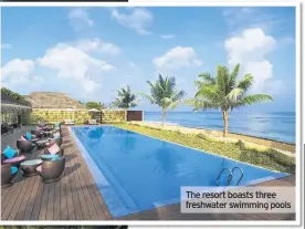  ??  ?? The resort boasts three freshwater swimming pools