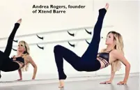  ??  ?? Andrea Rogers, founder of Xtend Barre