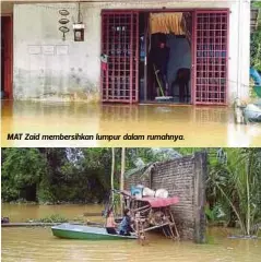  ??  ?? MAT Zaid membersihk­an lumpur dalam rumahnya. ANAK Mat Zaid, Nur Syahirah Fatini dan Mohammad Zahari berusaha memindahka­n ayam yang terperangk­ap akibat banjir di rumah mereka.