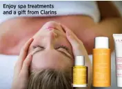  ??  ?? Enjoy spa treatments and a gift from Clarins