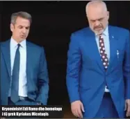  ??  ?? Kryeminist­ri Edi Rama dhe homologu i tij grek Kyriakos Micotaqis