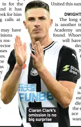  ?? ?? Ciaran Clark’s omission is no big surprise