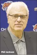  ??  ?? Phil Jackson