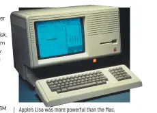  ?? ?? Apple’s Lisa was more powerful than the Mac, but it was also much more expensive and a much harder sell.