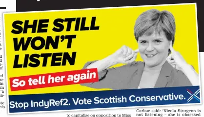  ??  ?? Push for new poll: Nicola Sturgeon yesterday. Left: The new Tory poster