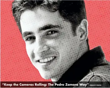  ?? PUBLICITY PHOTO ?? “Keep the Cameras Rolling: The Pedro Zamora Way”