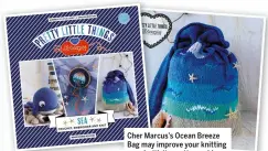  ??  ?? Cher Marcus’s Ocean Breeze Bag may improve your knitting mood with its pretty sea blues
