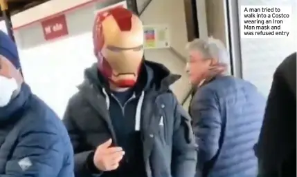  ??  ?? A man tried to walk into a Costco wearing an Iron Man mask and was refused entry