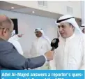  ?? ?? Adel Al-Majed answers a reporter’s question on the sidelines of the AGM.