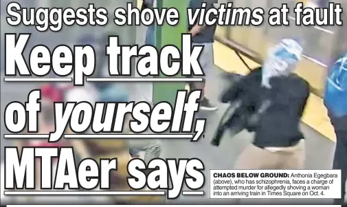  ?? ?? CHAOS BELOW GROUND: Anthonia Egegbara (above), who has schizophre­nia, faces a charge of attempted murder for allegedly shoving a woman into an arriving train in Times Square on Oct. 4.