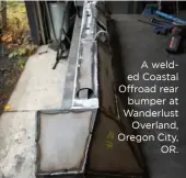  ??  ?? A welded Coastal Offroad rear bumper at Wanderlust Overland, Oregon City, OR.