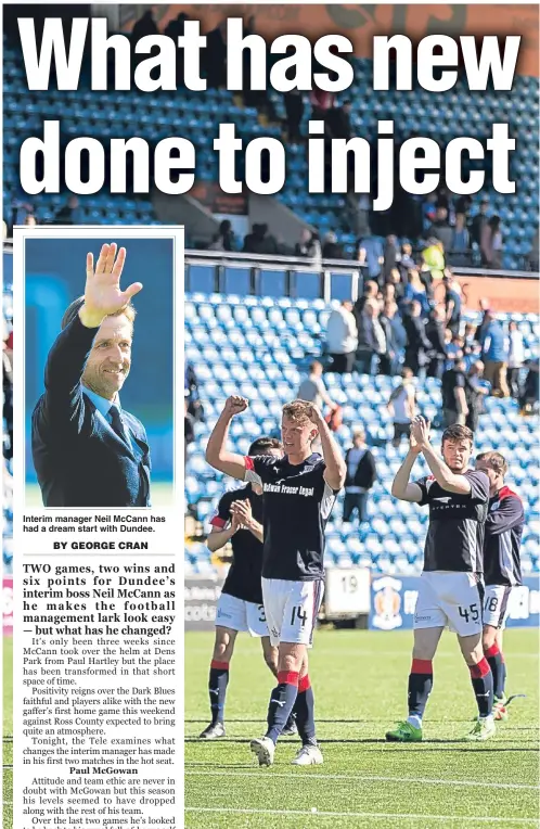  ??  ?? Interim manager Neil McCann has had a dream start with Dundee. Dundee players applaud their travelling supporters at full time after beating