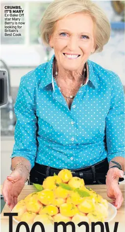  ??  ?? CRUMBS, IT’S MARY Ex-bake Off star Mary Berry is now looking for Britain’s Best Cook